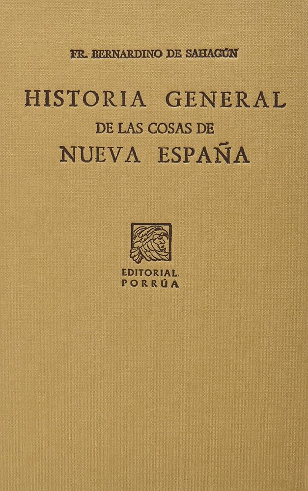General history of things in Nueva España, by Bernardino de Sahagún