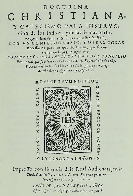 Doctrina cristiana y catecismo para la instrucción de los indios, y de las demás personas que han de ser enseñadas en nuestra santa fe: con un confesionario y otras cosas necesarias