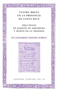 Teatro breve en la provincia de Costa Rica. Tres piezas de Joaquín de Oreamuno y Muñoz de la Trinidad