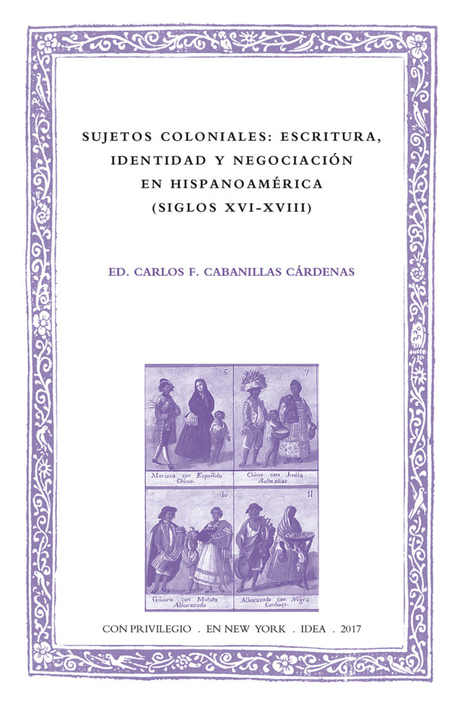 Sujetos coloniales: escritura, identidad y negociación en Hispanoamérica (siglos XVI-XVIII)