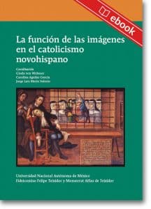 La función de las imágenes en el catolicismo novohispano