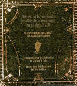 Música en las misiones jesuitas de la Araucanía en el siglo XVIII. El cancionero Chilidugu del padre Havestadt