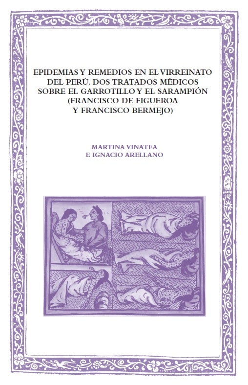 Epidemias y remedios en el Virreinato del Perú. Dos tratados médicos sobre el garrotillo y el sarampión (Francisco de Figueroa y Francisco Bermejo)