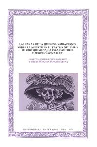 Las caras de la huesuda. Variaciones sobre la muerte en el teatro del Siglo de Oro (homenaje a Ysla Campbell y Aurelio González)