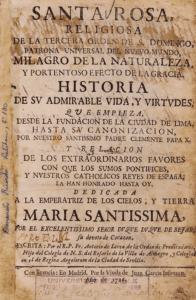 Santa Rosa, religiosa de la Tercera Orden de S. Domingo, patrona universal del nuevo mundo, milagro de la naturaleza y portentoso efecto de la gracia, historia de su admirable vida y virtudes